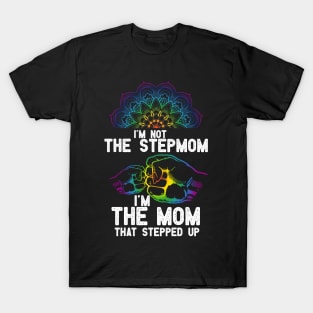 im not the Stepmom im the mom that stepped up T-Shirt